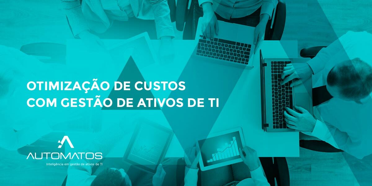 Otimização de custos com Gestão de Ativos de TI