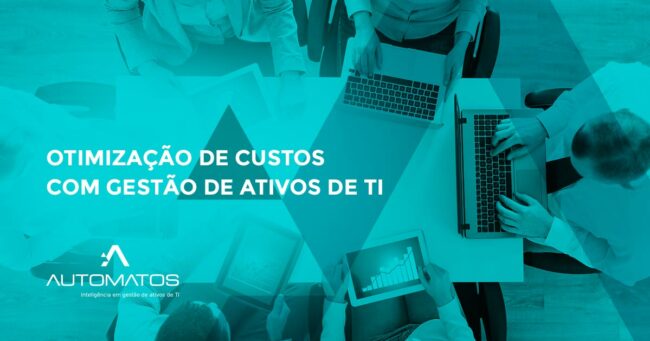 Otimização de custos com Gestão de Ativos de TI Otimização de custos com Gestão de Ativos de TI